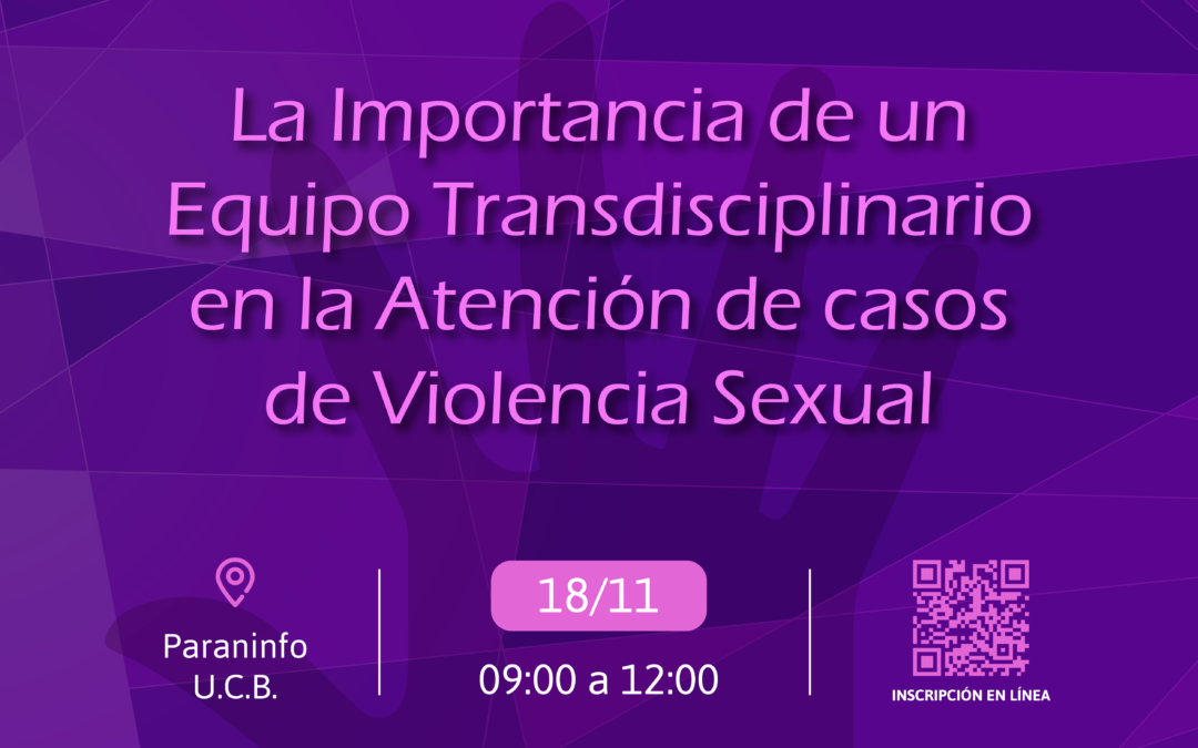 La importancia de un Equipo Transdiciplinario en la Atención de casos de Violencia Sexual