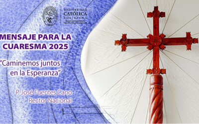 Caminemos juntos en la esperanza: mensaje del rector nacional de la U.C.B. para la Cuaresma 2025