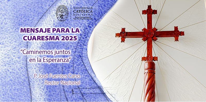 Caminemos juntos en la esperanza: mensaje del rector nacional de la U.C.B. para la Cuaresma 2025